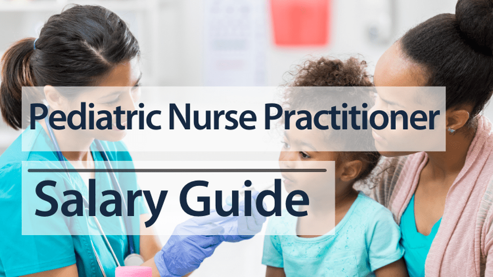 Pediatric Nurse Practitioner Salary Guide