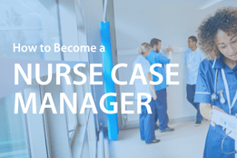 How to Become a Nurse Case Manager